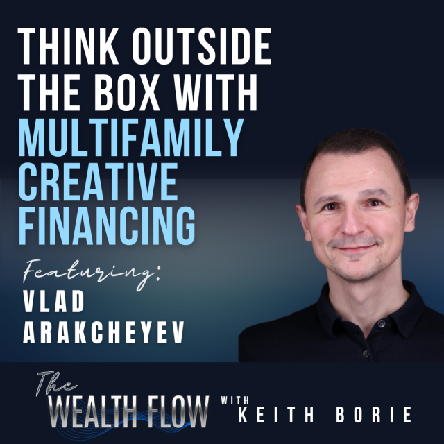 EP123: Think Outside the Box with Multifamily Creative Financing – Vlad Arakcheyev