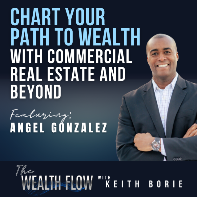 EP127: Chart Your Path to Wealth with Commercial Real Estate and Beyond – Angel Gonzalez
