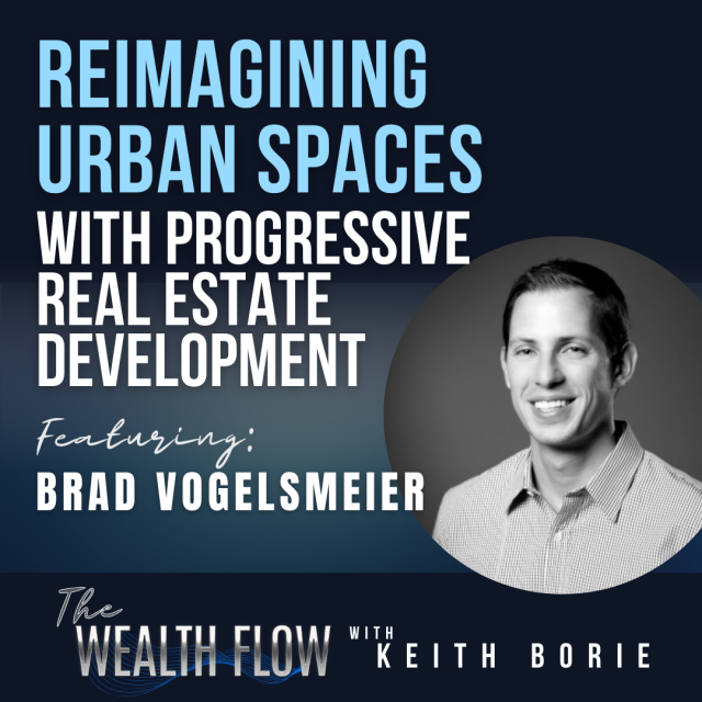 EP133: Reimagining Urban Spaces with Progressive Real Estate Development – Brad Vogelsmeier