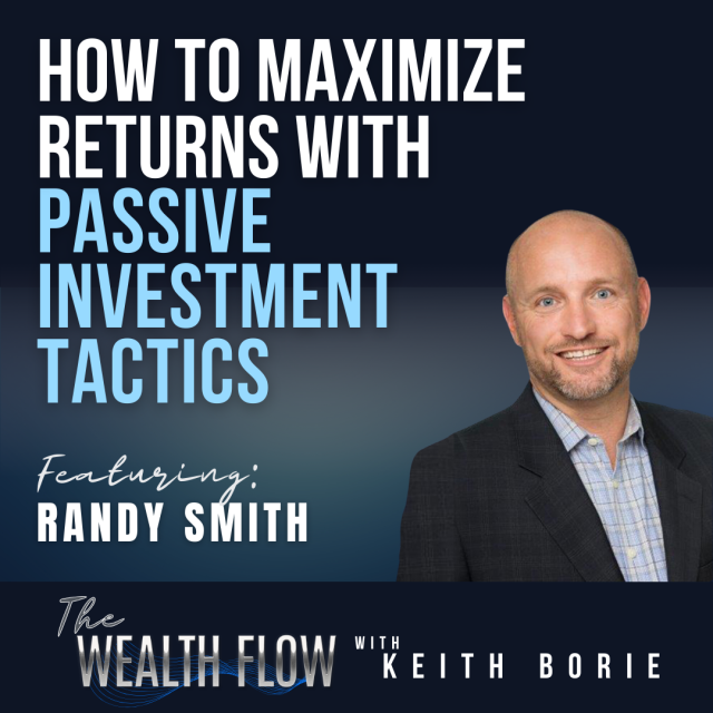 EP137: How to Maximize Returns with Passive Investment Tactics – Randy Smith