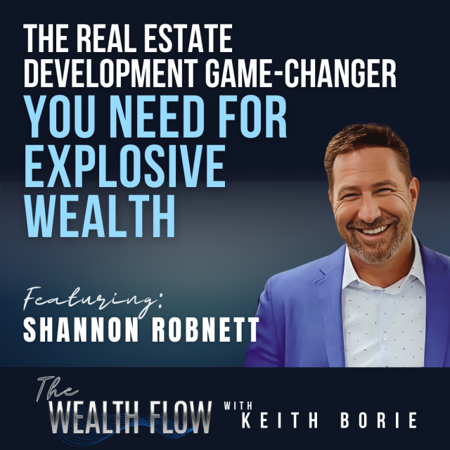 EP138: The Real Estate Development Game-Changer You Need for Explosive Wealth – Shannon Robnett