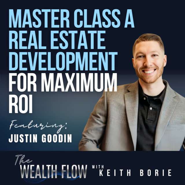 EP148: Master Class A Real Estate Development for Maximum ROI – Justin Goodin