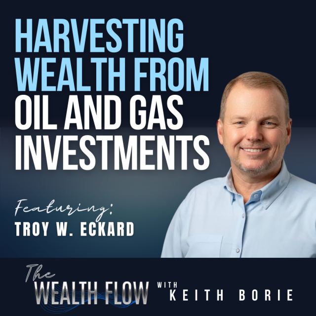 EP149: Harvesting Wealth from Oil and Gas Investments – Troy W. Eckard