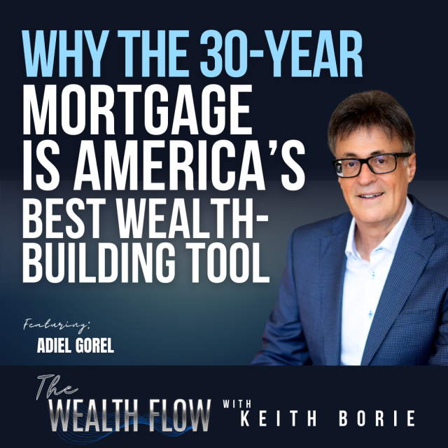 EP160: Why the 30-Year Mortgage is America’s Best Wealth-Building Tool – Adiel Gorel