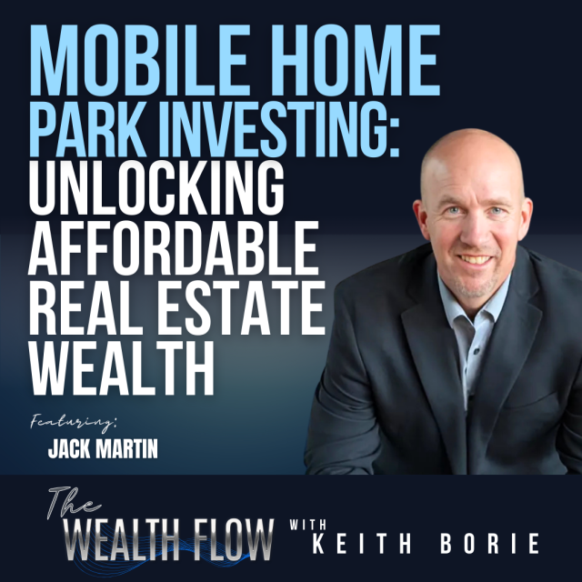 EP161: Mobile Home Park Investing: Unlocking Affordable Real Estate Wealth – Jack Martin