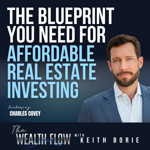 EP163: The Blueprint You Need For Affordable Real Estate Investing – Charles Covey