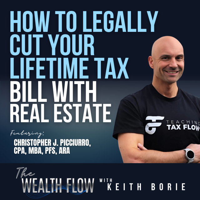 EP168: How to Legally Cut Your Lifetime Tax Bill with Real Estate – Christopher J. Picciurro, CPA, MBA, PFS, ARA